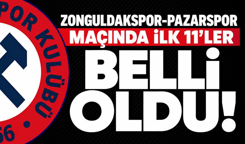 Zonguldakspor-Pazarspor maçında ilk 11’ler belli oldu