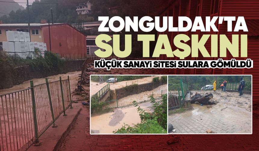 Zonguldak’ta su taşkını: Küçük Sanayi Sitesi sular altında kaldı