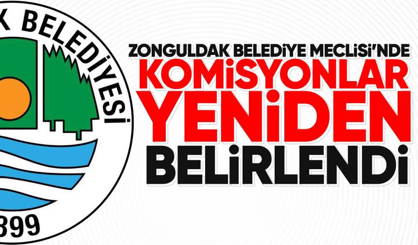 Zonguldak Belediye Meclisi’nde komisyonlar yeniden belirlendi