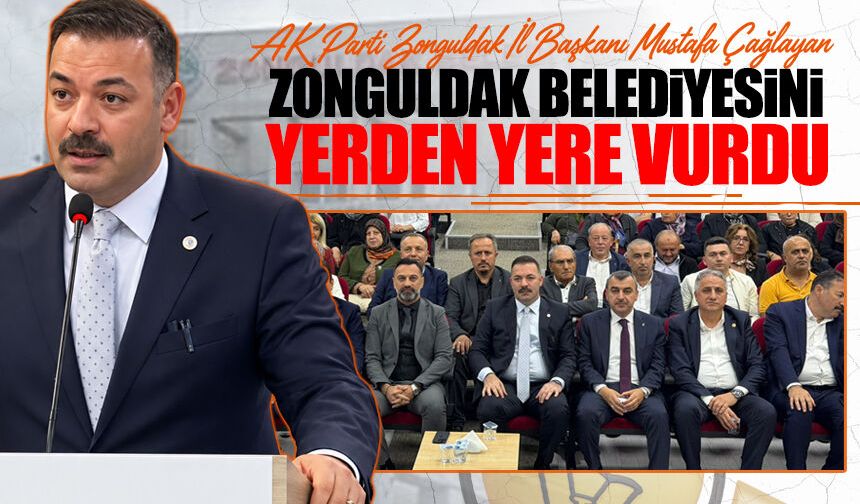 AK Parti Zonguldak İl Başkanı Mustafa Çağlayan Zonguldak Belediyesini yerden yere vurdu