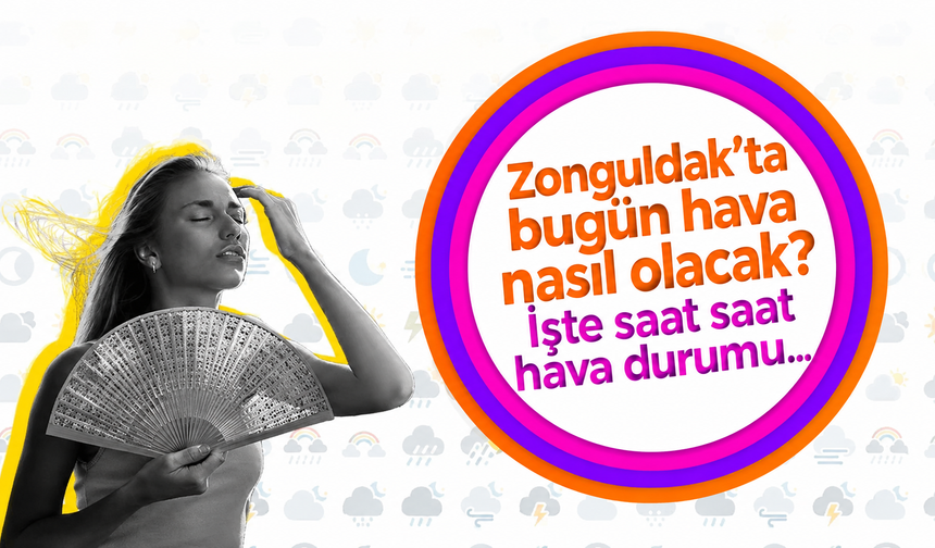 Zonguldak’ta bugün hava nasıl olacak? Sıcaklık 25 dereceye çıkacak