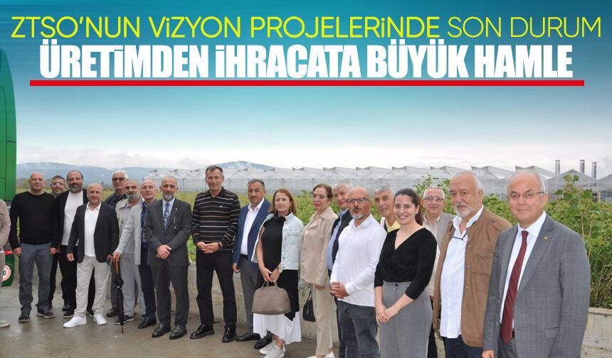 ZTSO’nun Vizyon Projelerinde son durum: Üretimden ihracata büyük hamle