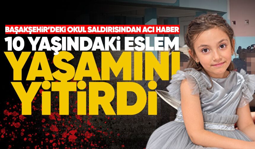 Başakşehir’deki okul kavgasından acı haber: 10 yaşındaki Eslem hayatını kaybetti