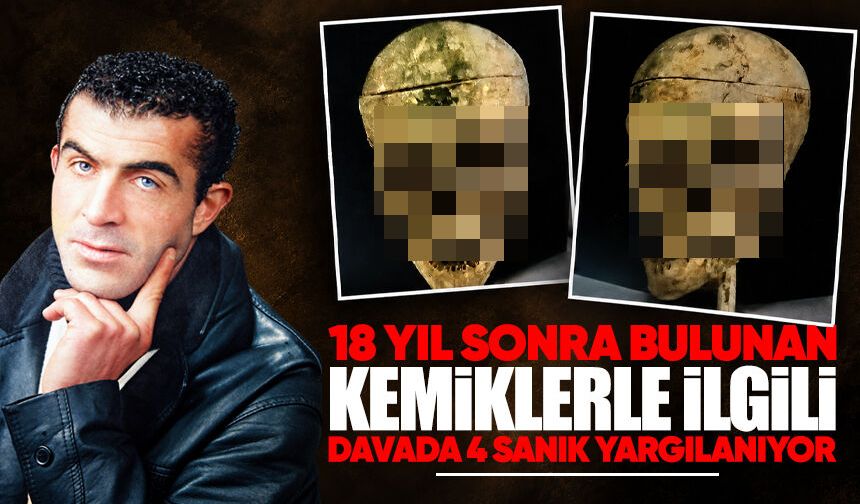 18 yıl sonra bulunan kemiklerle ilgili davada 4 sanık yargılanıyor