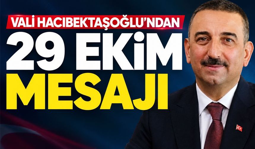 Vali Hacıbektaşoğlu’ndan 29 Ekim mesajı
