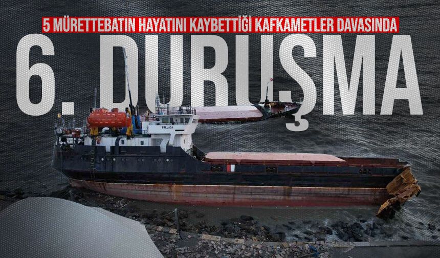 5 mürettebat hayatını kaybetmişti: Kafkametler davasında 6. duruşma görüldü