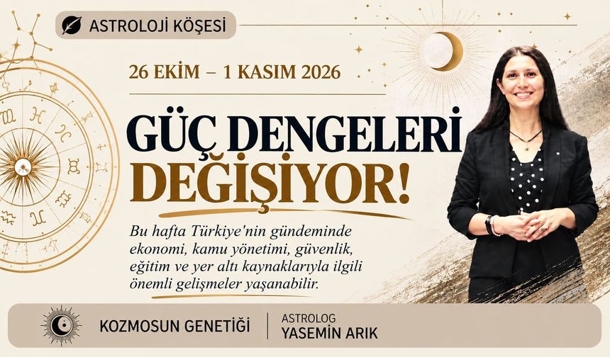 26 Ekim – 1 Kasım haftası! Güç dengeleri değişiyor