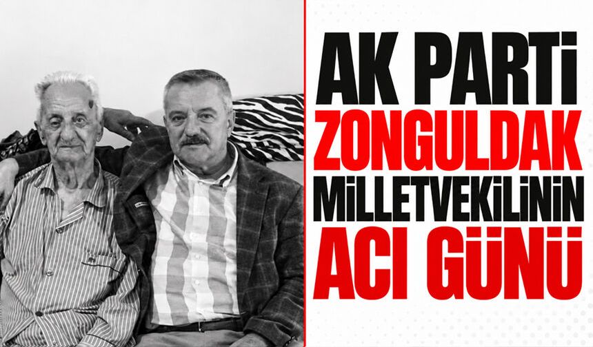 AK Parti Zonguldak milletvekilinin acı günü