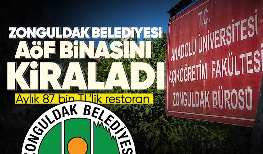 Zonguldak Belediyesi AÖF binasını kiraladı: Aylık 87 bin TL'lik restoran