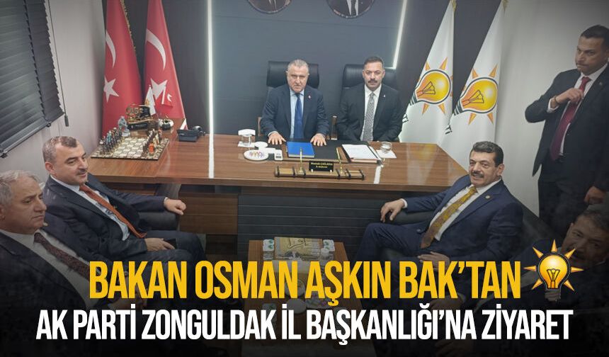 Bakan Osman Aşkın Bak'tan AK Parti Zonguldak İl Başkanlığına ziyaret