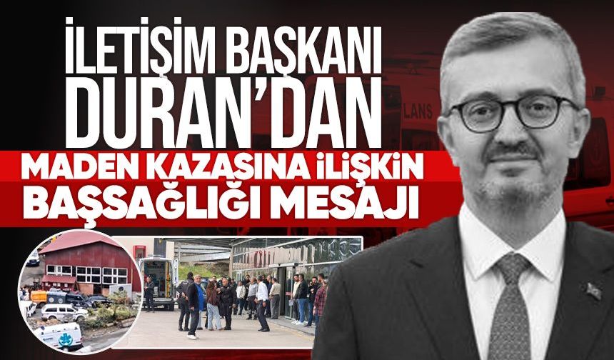 İletişim Başkanı Duran'dan Zonguldak'taki maden kazasına ilişkin başsağlığı mesajı