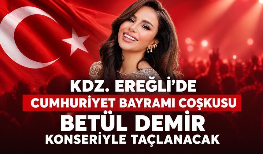 Kdz. Ereğli’de Cumhuriyet Bayramı coşkusu Betül Demir konseriyle taçlanacak