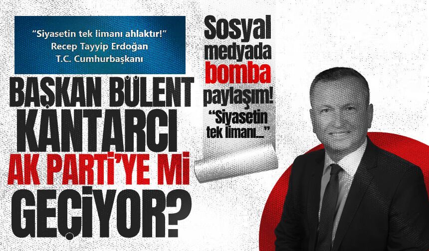 Bülent Kantarcı'dan bomba paylaşım: AK Parti'ye mi geçiyor?