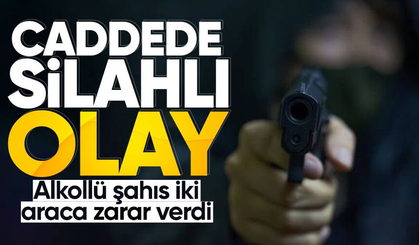 Caddede silahlı olay: Alkollü şahıs iki araca zarar verdi