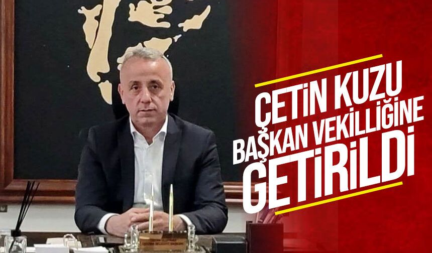 Çetin Kuzu Başkan vekilliğine görevlendirildi