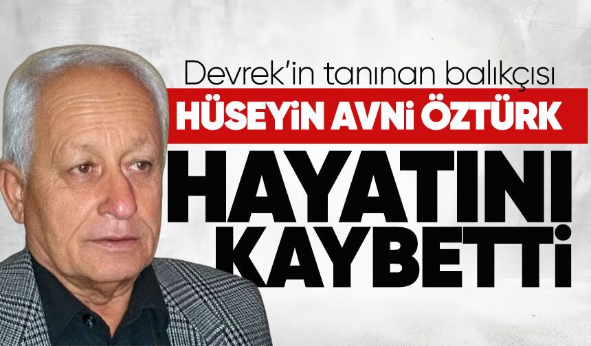 Devrek’in tanınan balıkçısı Hüseyin Avni Öztürk hayatını kaybetti