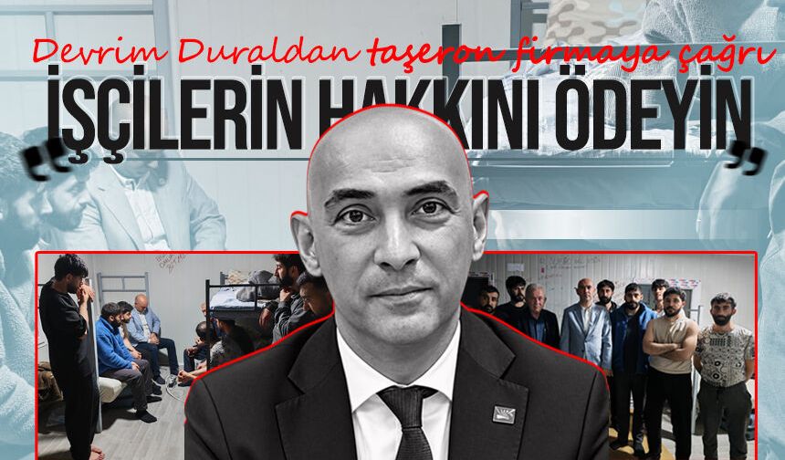 Devrim Dural’dan taşeron firmaya çağrı: “İşçilerin hakkını ödeyin!”