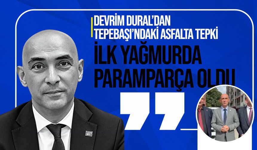 Devrim Dural’dan Tepebaşı’ndaki asfalta tepki: “İlk yağmurda paramparça oldu”