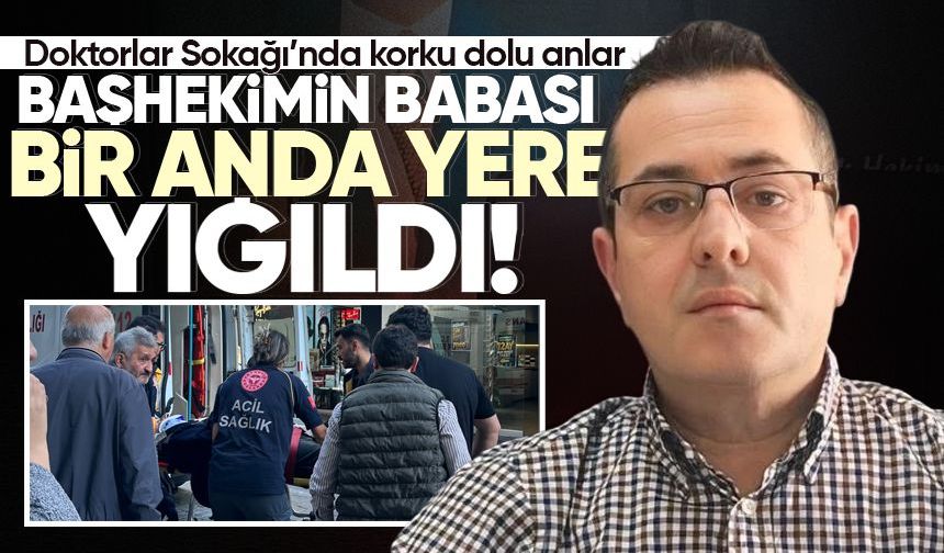 Doktorlar Sokağı'nda korku dolu anlar: Başhekimin babası bir anda yere yığıldı
