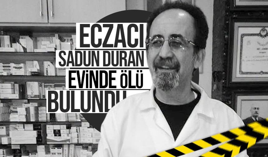 Eczacı Sadun Duran evinde ölü bulundu