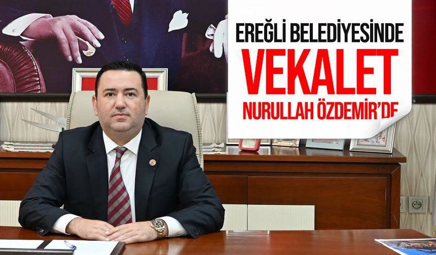 Ereğli Belediyesinde Vekalet Meclis Üyesi Nurullah Özdemir'de