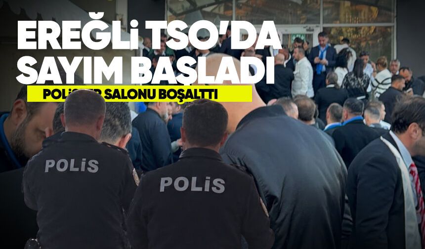 Kdz. Ereğli TSO seçimlerinde sayım başladı: Polis salonu boşalttı