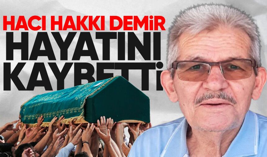 Hacı Hakkı Karademir hayatını kaybetti