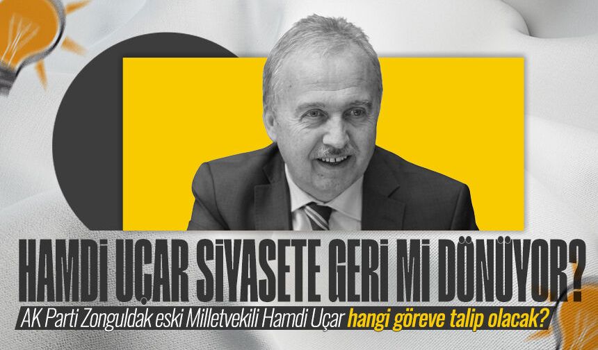 Eski Milletvekili Hamdi Uçar siyasete geri mi dönüyor?