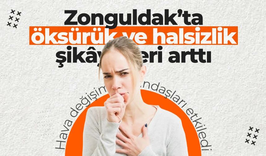 Hava değişimi Zonguldak’ı etkiledi: Öksürük ve halsizlik şikâyetleri arttı