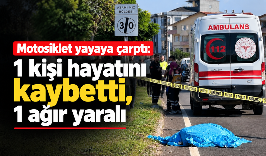 Motosiklet yayaya çarptı: 1 kişi hayatını kaybetti
