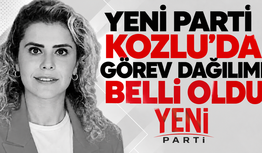 Yeni Parti Kozlu’da görev dağılımı belli oldu