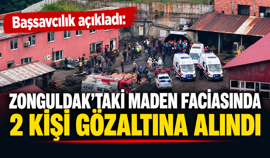 Başsavcılık açıkladı: Zonguldak’taki maden faciasında 2 kişi gözaltına alındı