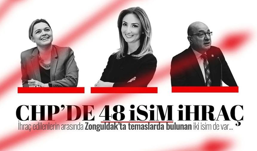 CHP’den ihraç edilen 48 isim arasında Zonguldak’ta temaslarda bulunan iki isim de var
