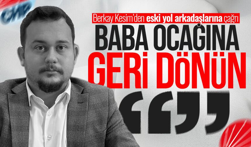 İlçe Başkanı Berkay Kesim’den eski yol arkadaşlarına çağrı: “Baba ocağına dönün”