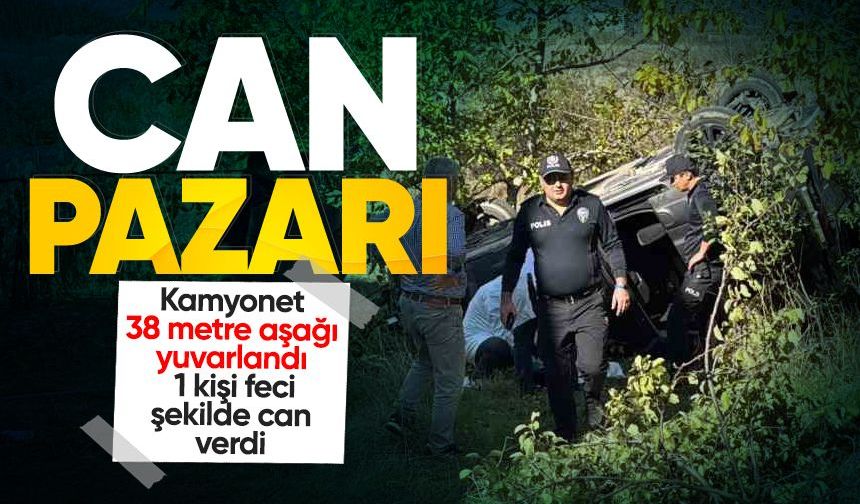 Kamyonet 38 metre aşağı yuvarlandı: 1 kişi feci şekilde can verdi