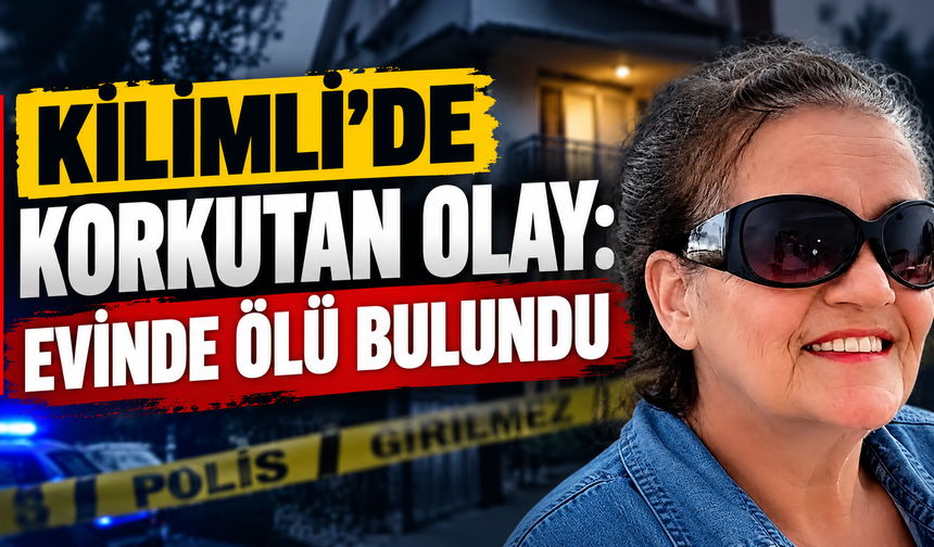 Kilimli'de korkutan olay: Evinde ölü bulundu