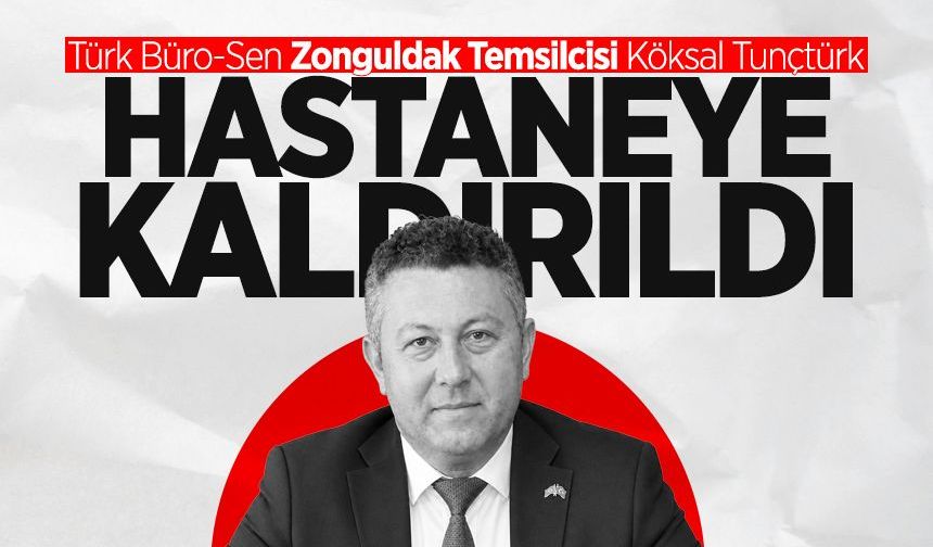 Köksal Tunçtürk hastaneye kaldırıldı