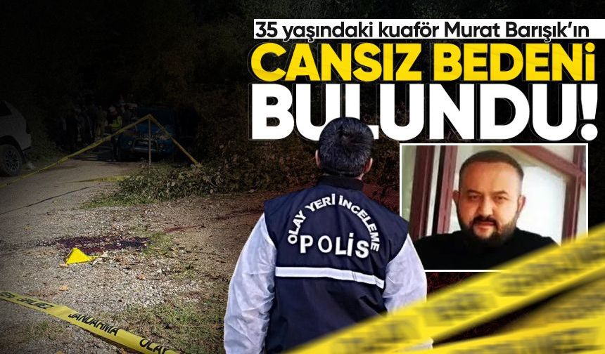 Kuaför Murat Barışık'ın cansız bedeni köprü üstünde bulundu