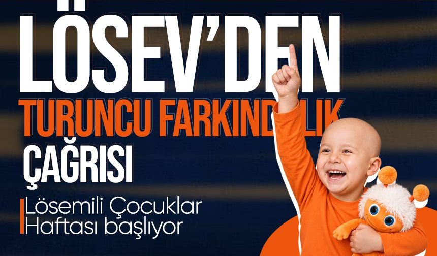 LÖSEV’den turuncu farkındalık çağrısı: Lösemili Çocuklar Haftası başlıyor