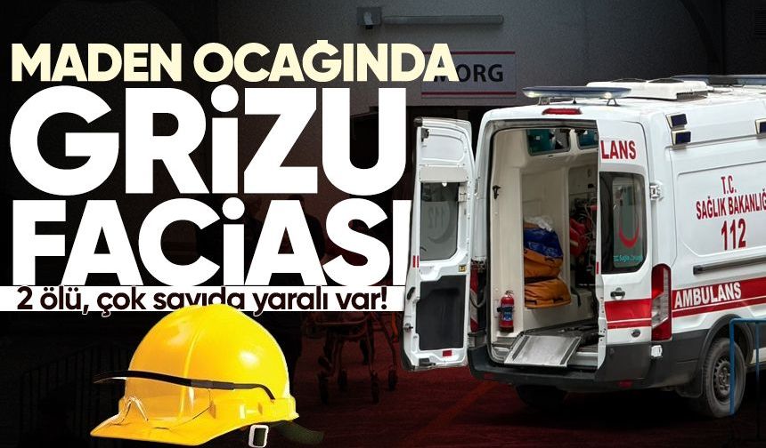 Maden ocağında grizu faciası: 2 ölü, çok sayıda yaralı var!