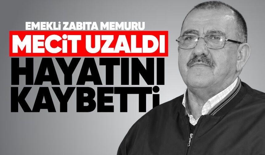 Mecit Uzaldı hayatını kaybetti