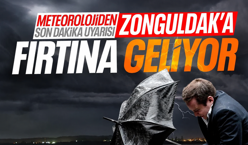 Meteoroloji'den son dakika uyarı: Zonguldak'a fırtına geliyor