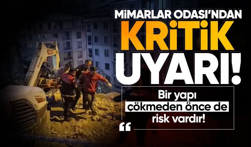 Mimarlar Odası’ndan kritik uyarı: “Bir yapı çökmeden önce de risk vardır!”