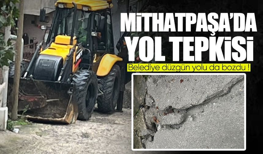 Mithatpaşa’da yol tepkisi: “Belediye düzgün yolu da bozdu!”