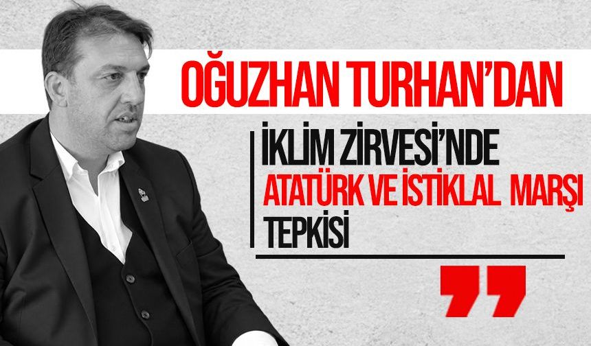 Oğuzhan Turhan’dan İklim Zirvesi’nde Atatürk ve İstiklâl Marşı tepkisi