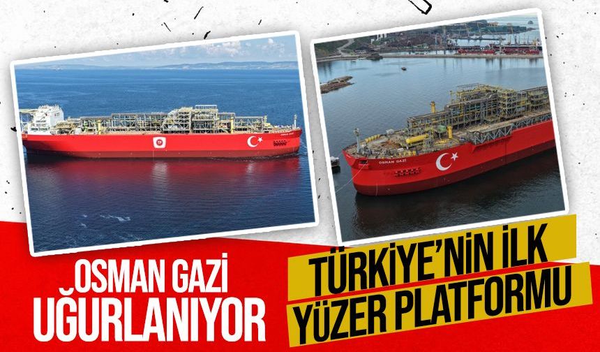 Türkiye'nin ilk yüzer üretim platformu Osman Gazi, Filyos'tan Karadeniz'e uğurlanacak