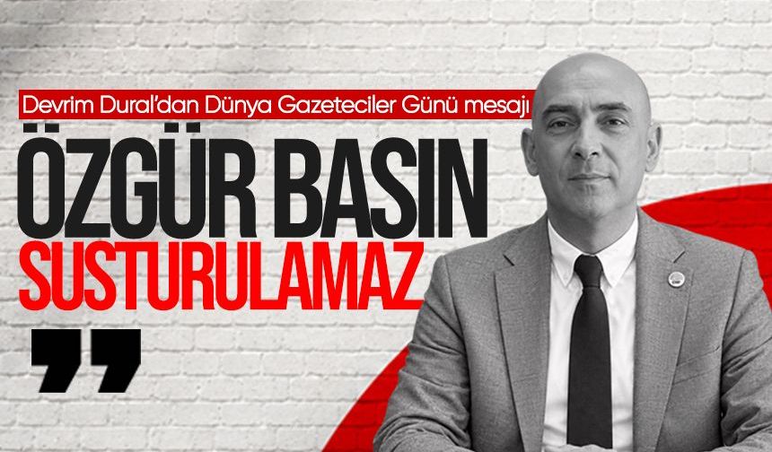 İl Başkanı Devrim Dural’dan Dünya Gazeteciler Günü mesajı: “Özgür basın susturulamaz”