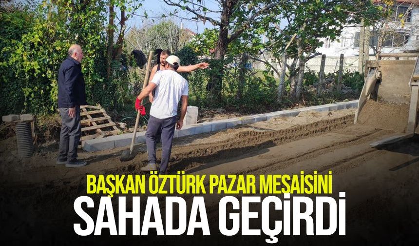 Başkan Öztürk, pazar mesaisini sahada geçirdi