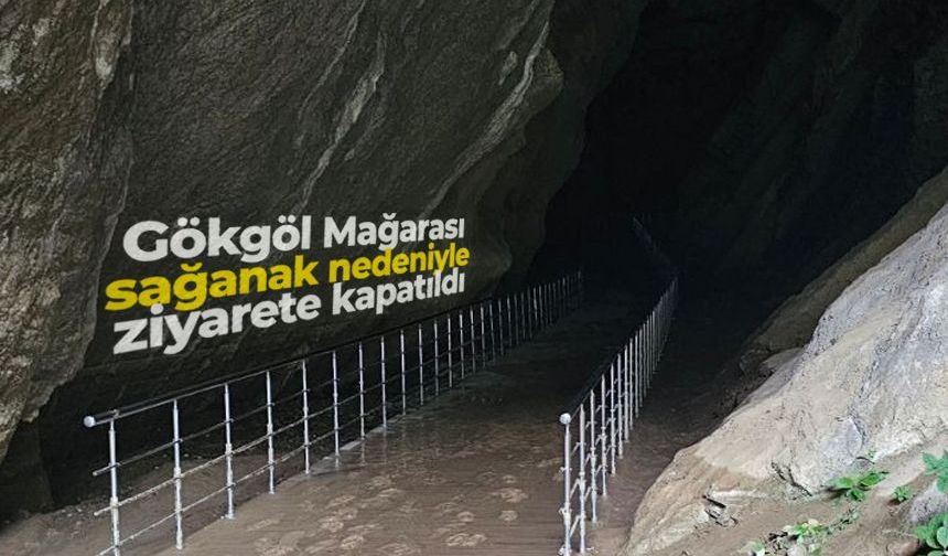 Sağanak yağışın vurduğu Gökgöl Mağarası ziyarete kapatıldı
