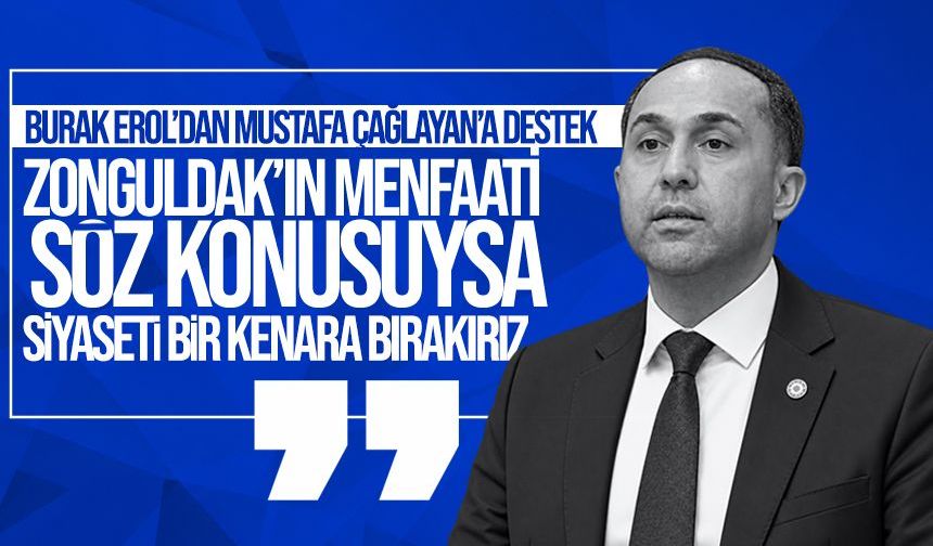 Burak Erol’dan Mustafa Çağlayan’a destek: “Zonguldak’ın menfaati söz konusuysa siyaseti bir kenara bırakırız”